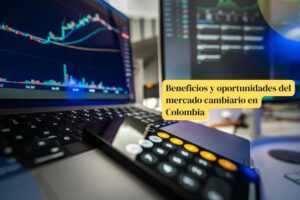 mercado cambiario en Colombia Ventajas del mercado de divisas en Colombia
